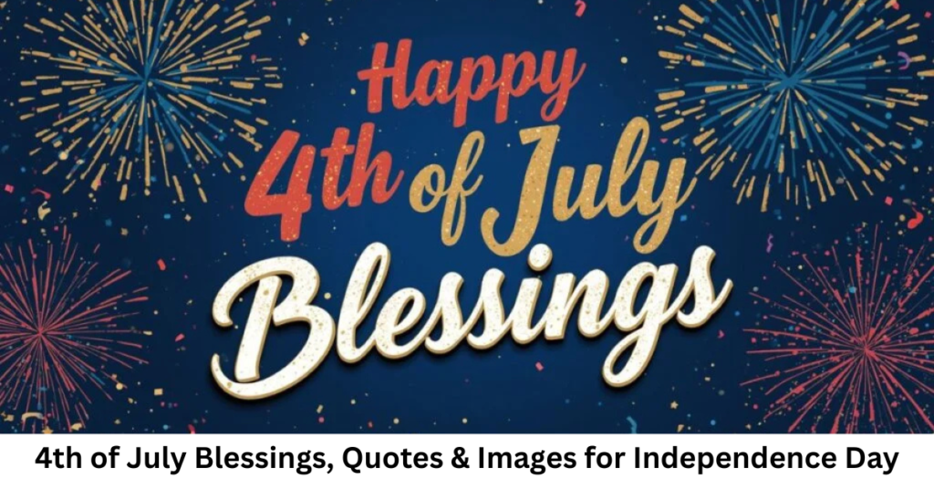 4th of July Blessings, Quotes & Images for Independence Day