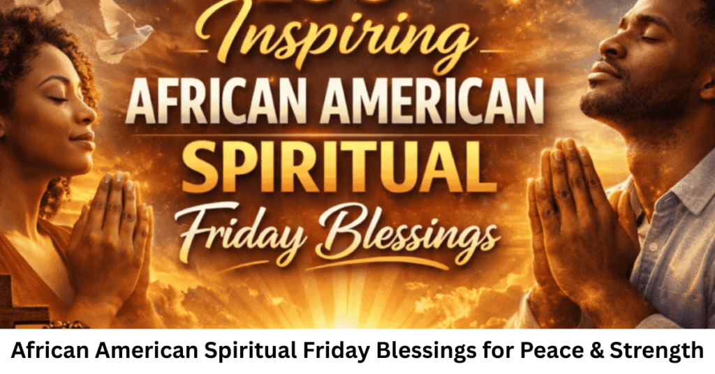 African American Spiritual Friday Blessings for Peace & Strength