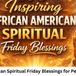 African American Spiritual Friday Blessings for Peace & Strength