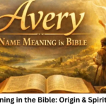 Avery Meaning in the Bible: Origin & Spiritual Insight