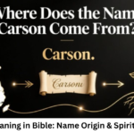 Carson Meaning in Bible: Name Origin & Spiritual Insight