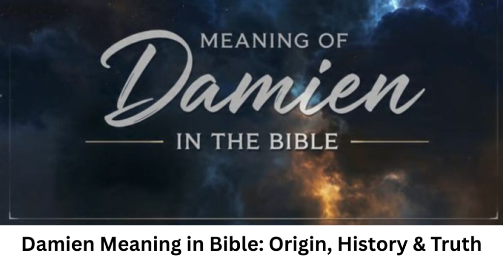 Damien Meaning in Bible: Origin, History & Truth