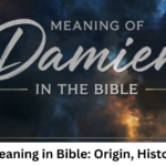Damien Meaning in Bible: Origin, History & Truth
