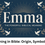 Emma Meaning in Bible: Origin, Symbolism & Truth