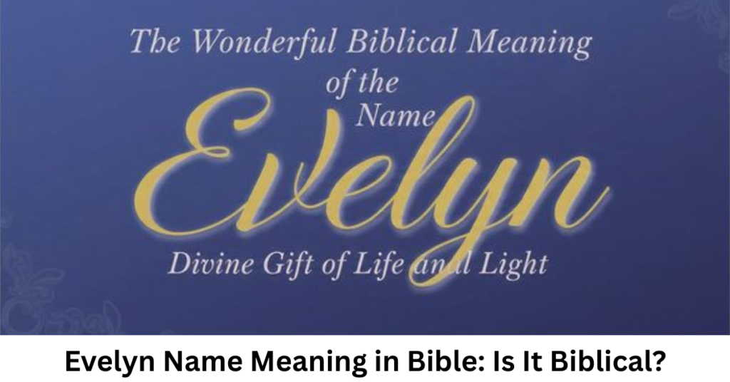 Evelyn Name Meaning in Bible: Is It Biblical?