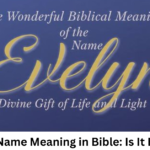 Evelyn Name Meaning in Bible: Is It Biblical?