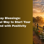 200+ Friday Blessings: A Beautiful Way to Start Your Weekend with Positivity