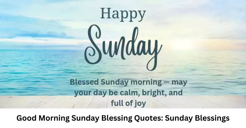 Good Morning Sunday Blessing Quotes: Sunday Blessings