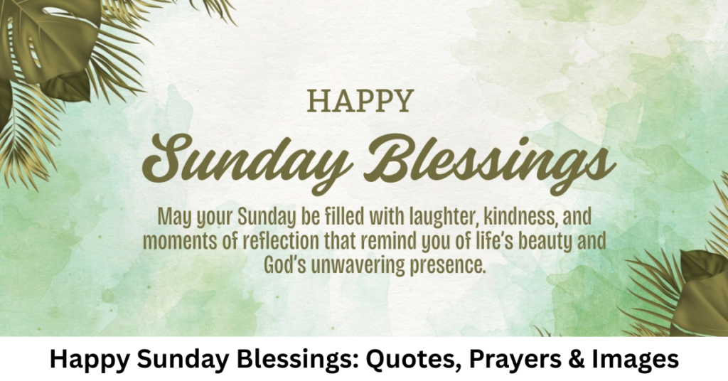 Happy Sunday Blessings: Quotes, Prayers & Images