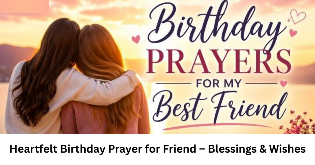 Heartfelt Birthday Prayer for Friend – Blessings & Wishes