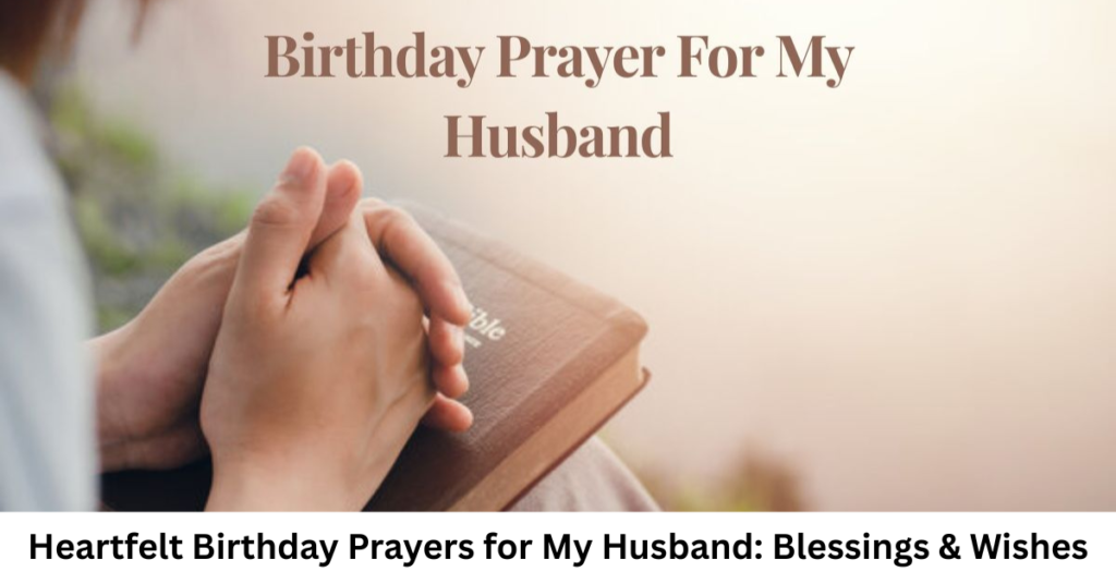 Heartfelt Birthday Prayers for My Husband: Blessings & Wishes