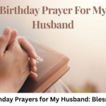 Heartfelt Birthday Prayers for My Husband: Blessings & Wishes