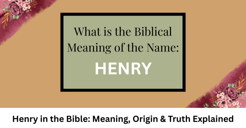 Henry in the Bible: Meaning, Origin & Truth Explained