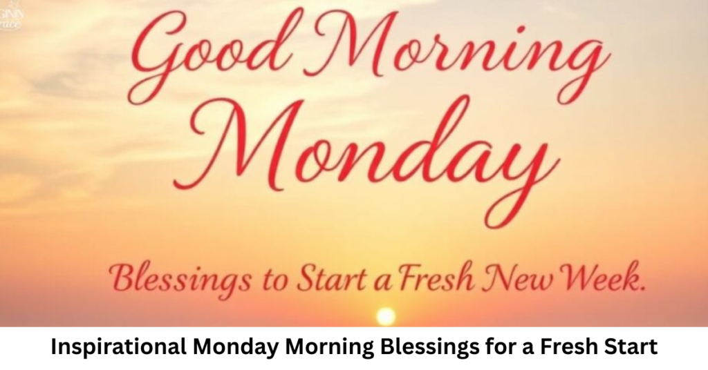 Inspirational Monday Morning Blessings for a Fresh Start