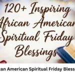 Inspiring African American Spiritual Friday Blessings & Prayers