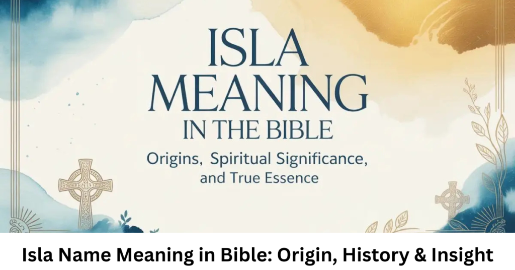 Isla Name Meaning in Bible: Origin, History & Insight