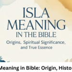 Isla Name Meaning in Bible: Origin, History & Insight