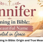 Jennifer Meaning in Bible: Origin and True Meaning Explained