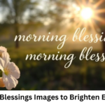 Morning Blessings Images to Brighten Every Day
