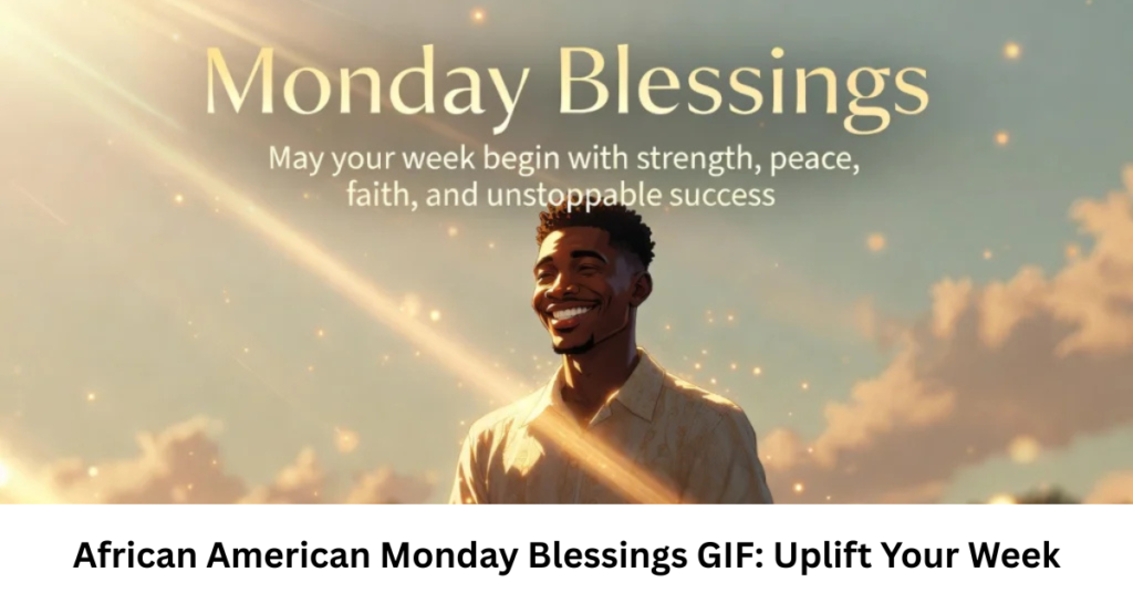 African American Monday Blessings GIF: Uplift Your Week