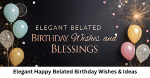Elegant Happy Belated Birthday Wishes & Ideas