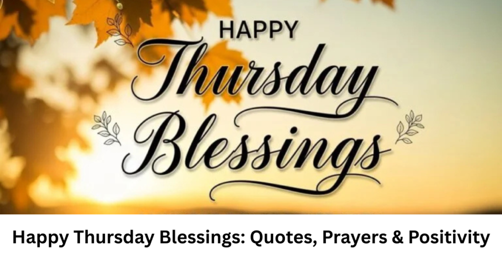 Happy Thursday Blessings: Quotes, Prayers & Positivity
