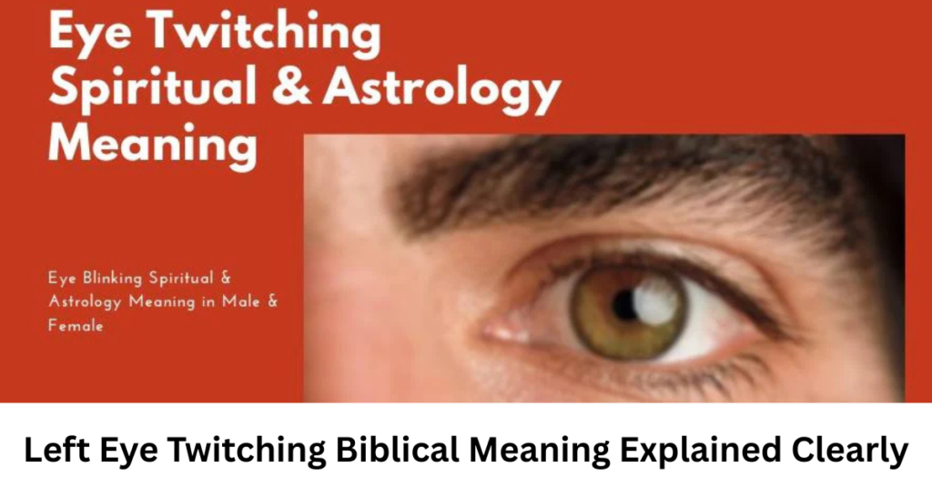 Left Eye Twitching Biblical Meaning Explained Clearly