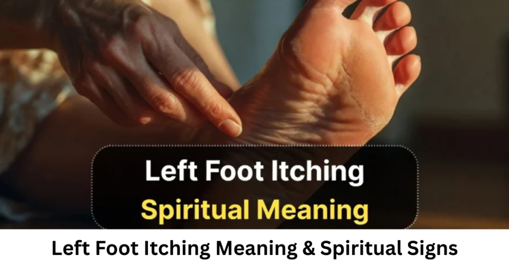 Left Foot Itching Meaning & Spiritual Signs