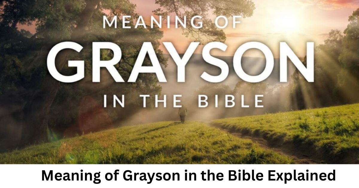 Meaning of Grayson in the Bible Explained