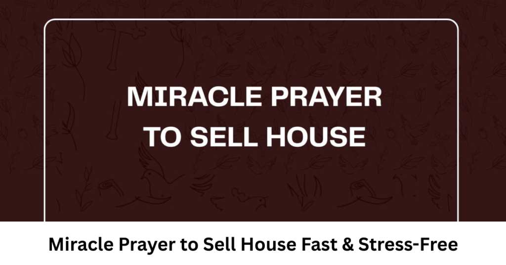 Miracle Prayer to Sell House Fast & Stress-Free