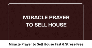Miracle Prayer to Sell House Fast & Stress-Free