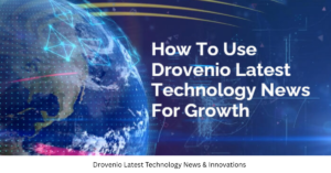 Drovenio Latest Technology News & Innovations