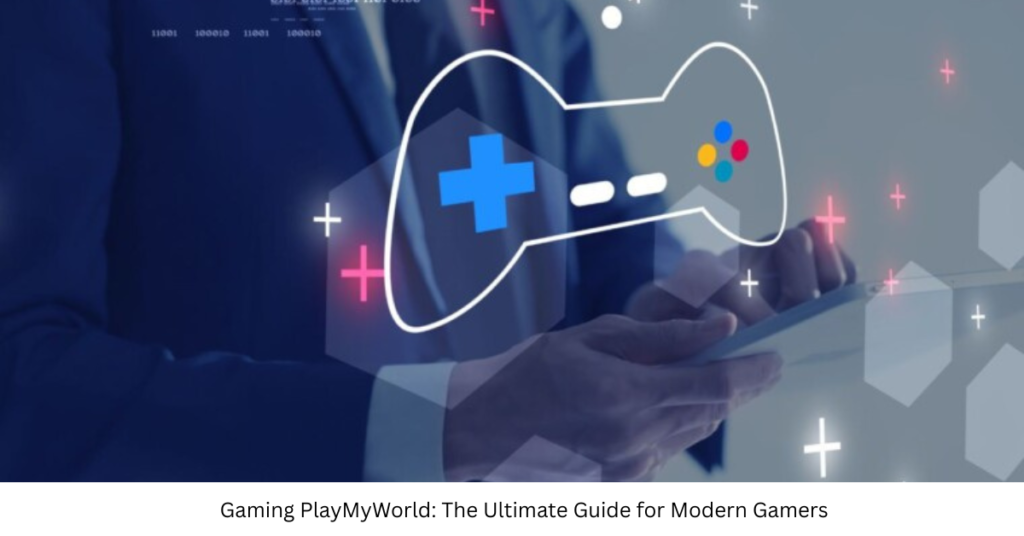 Gaming PlayMyWorld: The Ultimate Guide for Modern Gamers