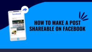 How to Make a Post Shareable on Facebook